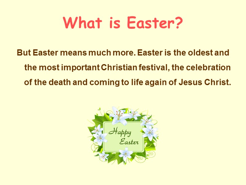 What is Easter? But Easter means much more. Easter is the oldest and the